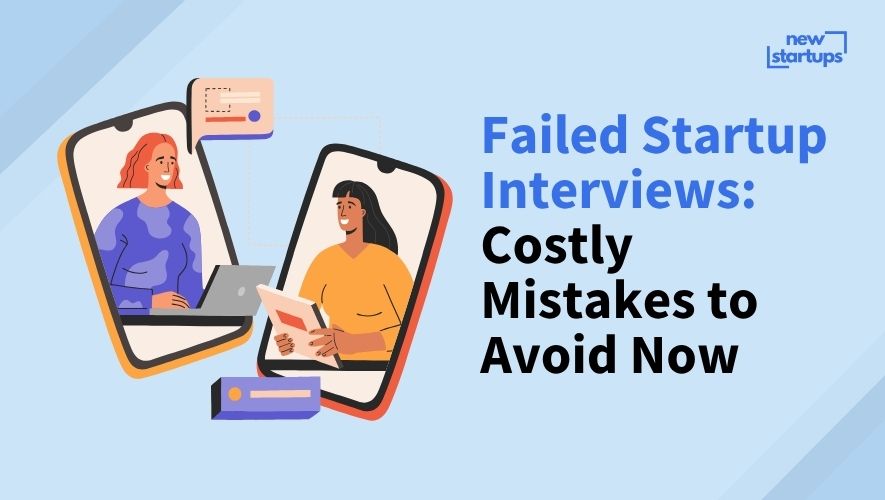 Failed Startup Interviews: Costly Mistakes to Avoid Now