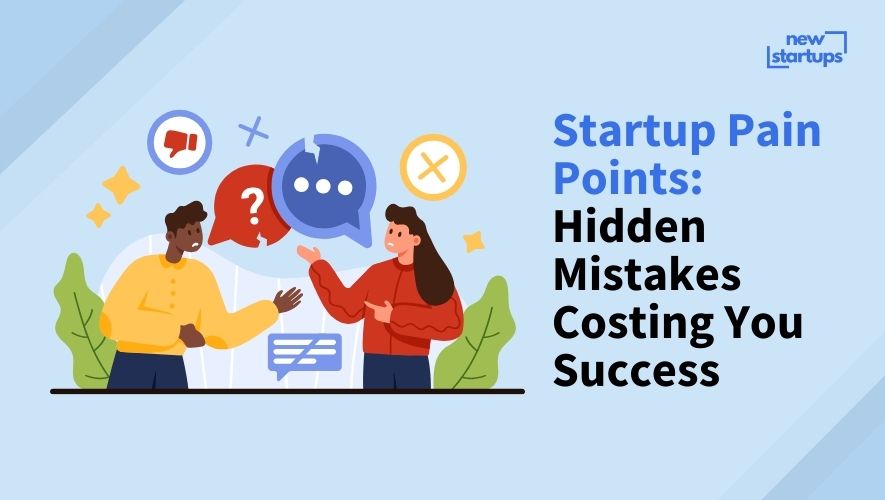Startup Pain Points: Hidden Mistakes Costing You Success