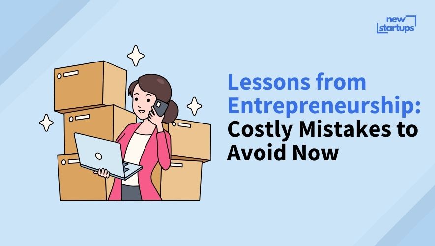 Lessons from Entrepreneurship: Costly Mistakes to Avoid Now