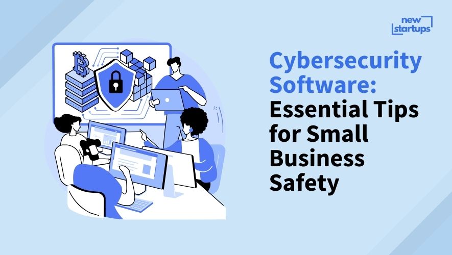 Cybersecurity Software: Essential Tips for Small Business Safety