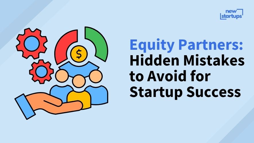 Equity Partners: Hidden Mistakes to Avoid for Startup Success