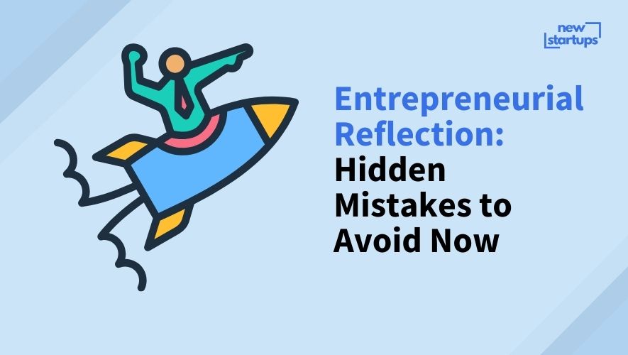 Entrepreneurial Reflection: Hidden Mistakes to Avoid Now