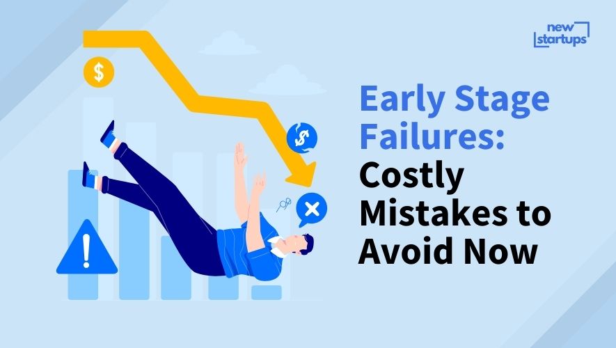 Early Stage Failures: Costly Mistakes to Avoid Now