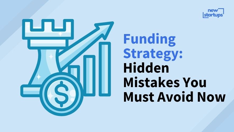 Funding Strategy: Hidden Mistakes You Must Avoid Now