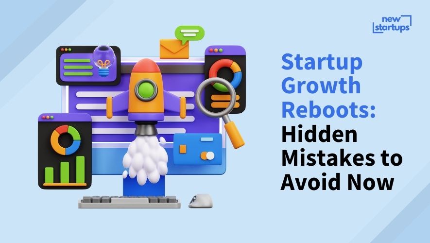 Startup Growth Reboots: Hidden Mistakes to Avoid Now