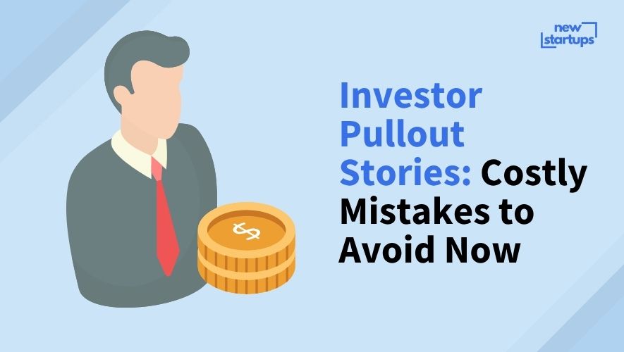 Investor Pullout Stories: Costly Mistakes to Avoid Now