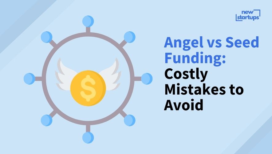 Angel vs Seed Funding: Costly Mistakes to Avoid