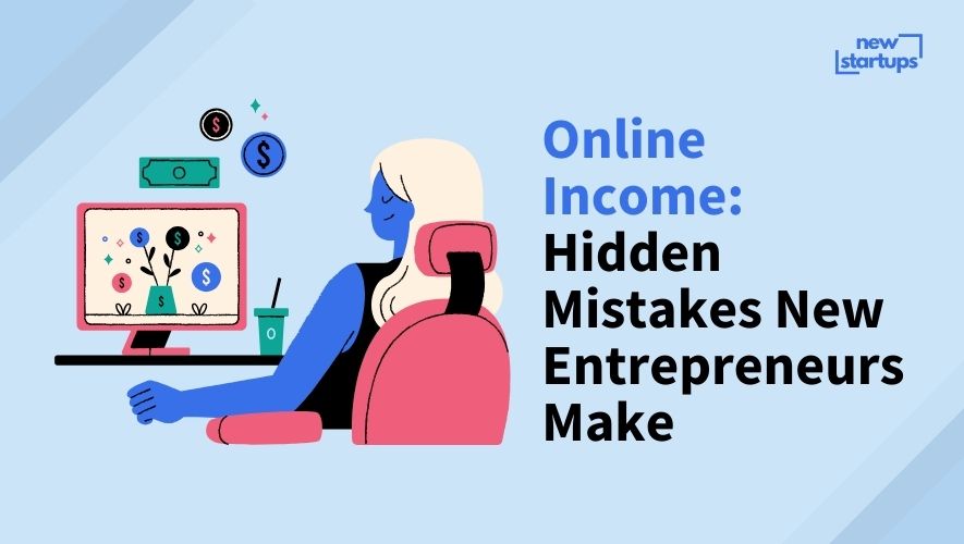 Online Income: Hidden Mistakes New Entrepreneurs Make