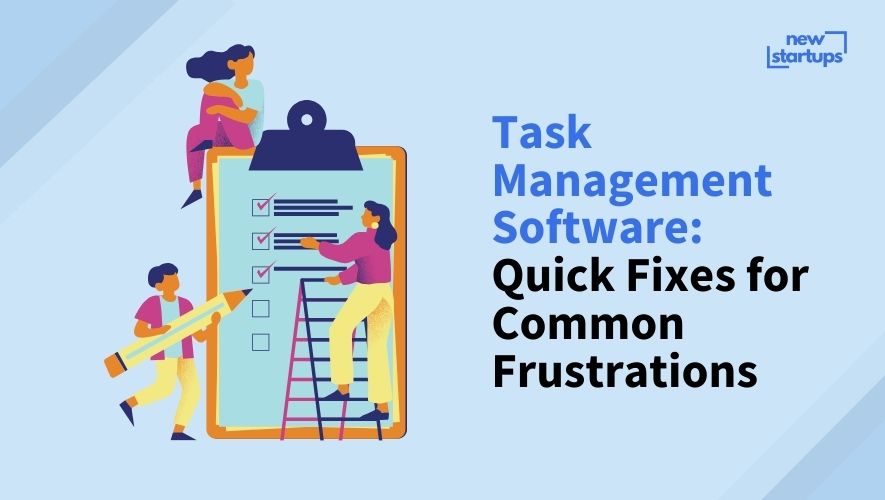 Task Management Software: Quick Fixes for Common Frustrations