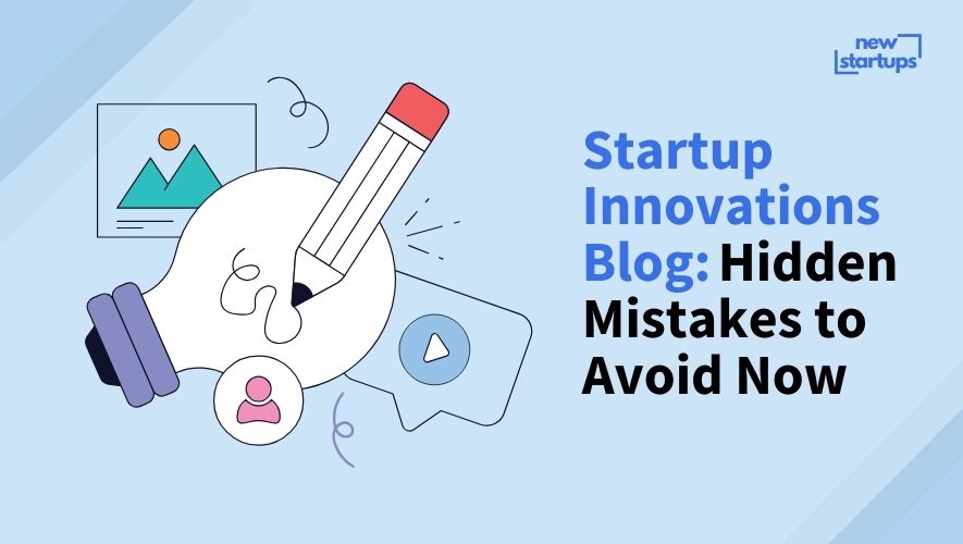 Startup Innovations Blog: Hidden Mistakes to Avoid Now