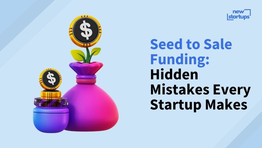 Seed to Sale Funding: Hidden Mistakes Every Startup Makes