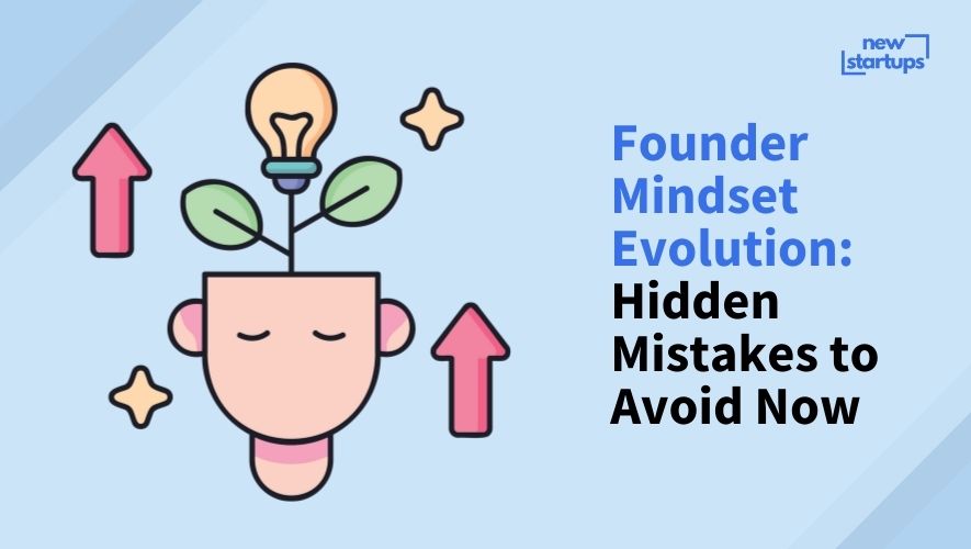 Founder Mindset Evolution: Hidden Mistakes to Avoid Now