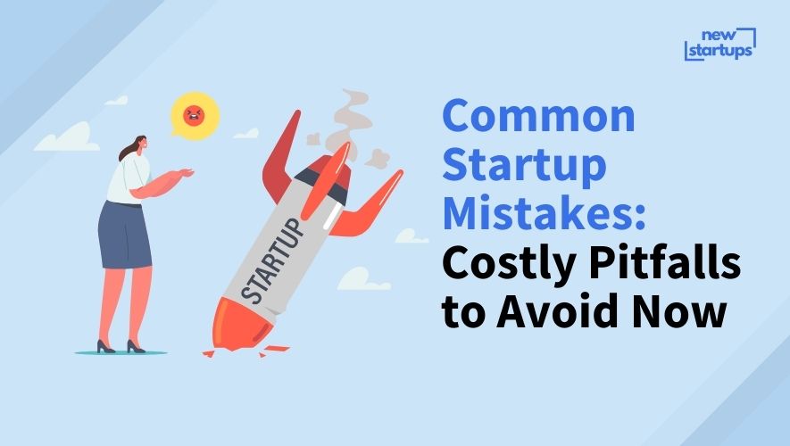 Common Startup Mistakes: Costly Pitfalls to Avoid Now