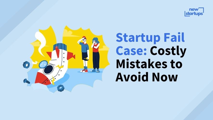 Startup Fail Case: Costly Mistakes to Avoid Now