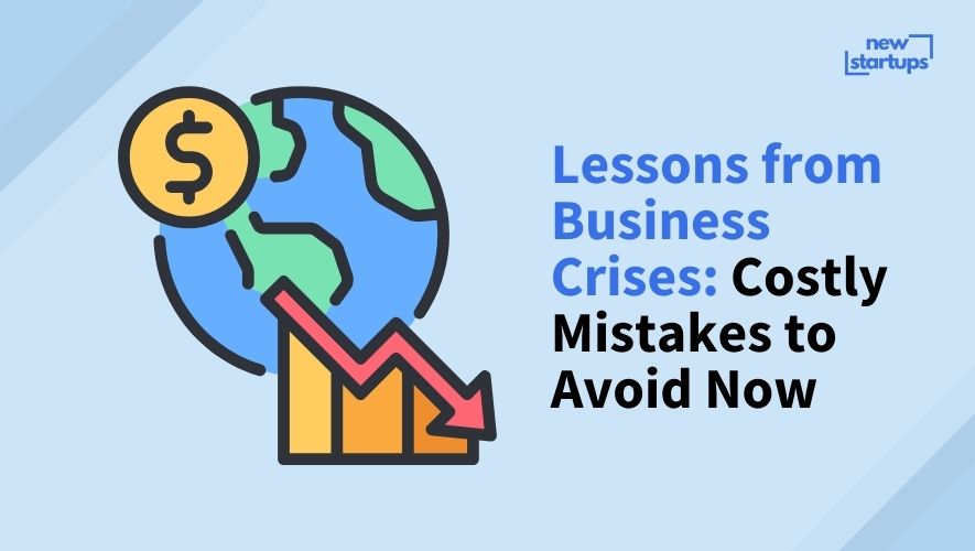 Lessons from Business Crises: Costly Mistakes to Avoid Now