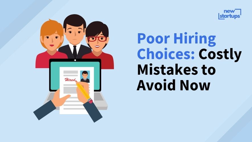 Poor Hiring Choices: Costly Mistakes to Avoid Now