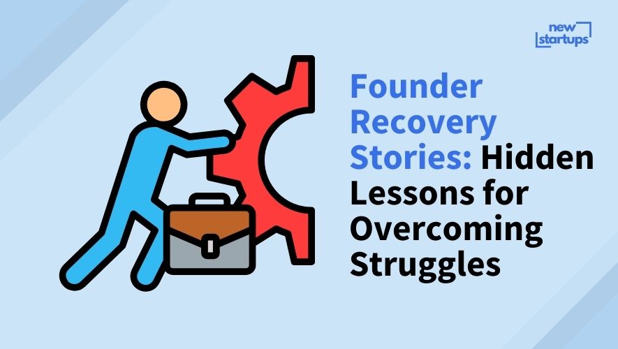 Founder Recovery Stories: Hidden Lessons for Overcoming Struggles