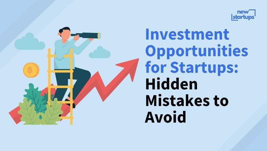 Investment Opportunities for Startups: Hidden Mistakes to Avoid