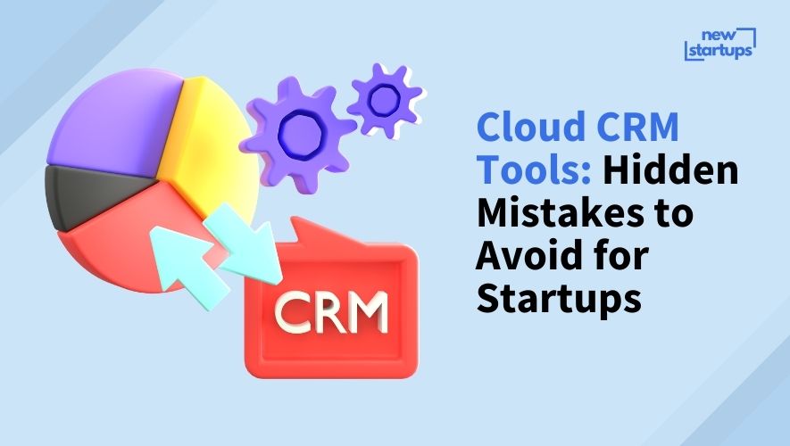 Cloud CRM Tools: Hidden Mistakes to Avoid for Startups