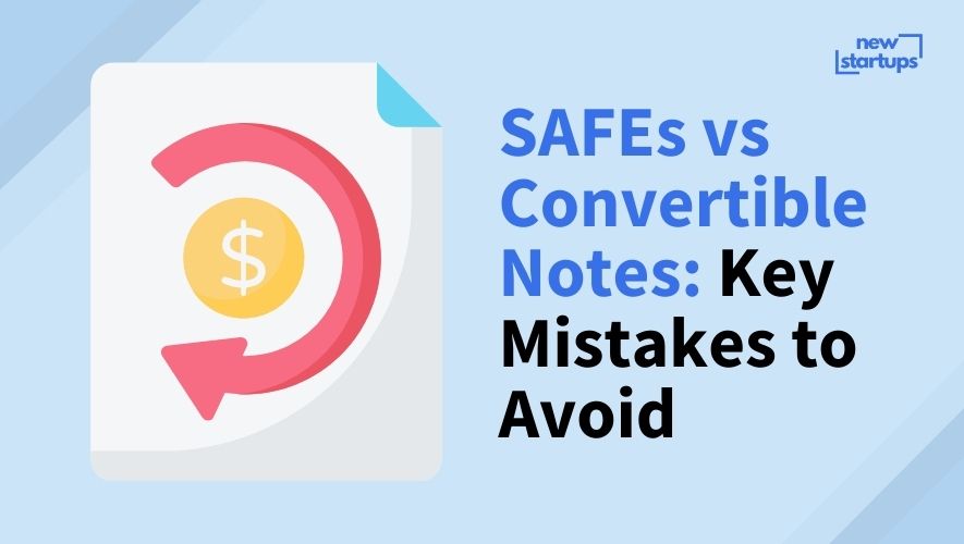 SAFEs vs Convertible Notes: Key Mistakes to Avoid