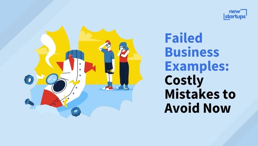 Failed Business Examples: Costly Mistakes to Avoid Now
