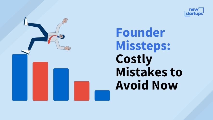Founder Missteps: Costly Mistakes to Avoid Now
