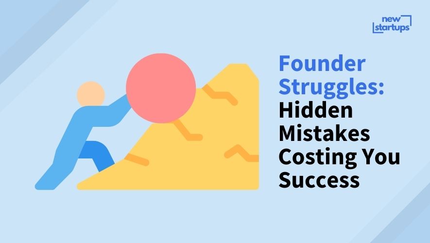 Founder Struggles: Hidden Mistakes Costing You Success