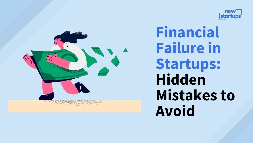 Financial Failure in Startups: Hidden Mistakes to Avoid