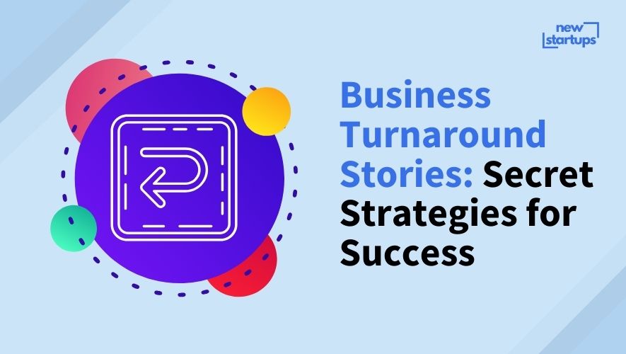 Business Turnaround Stories: Secret Strategies for Success
