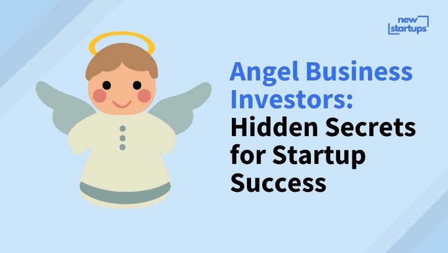 Angel Business Investors: Hidden Secrets for Startup Success