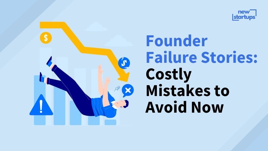 Founder Failure Stories: Costly Mistakes to Avoid Now