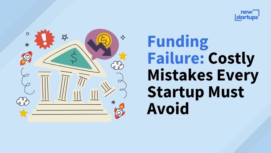Funding Failure: Costly Mistakes Every Startup Must Avoid
