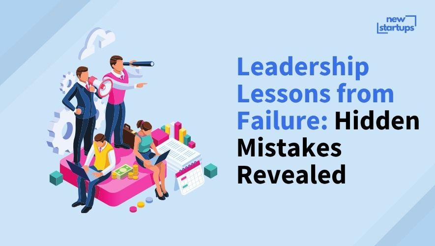 Leadership Lessons from Failure: Hidden Mistakes Revealed