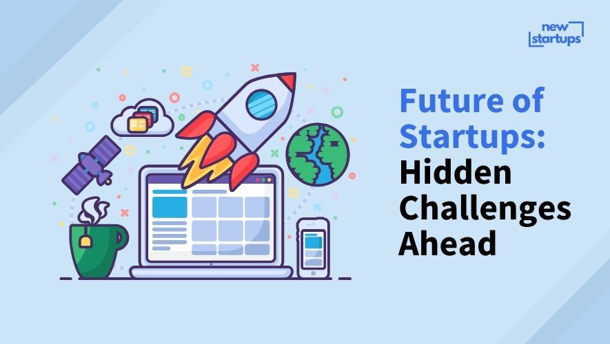Future of Startups: Hidden Challenges Ahead