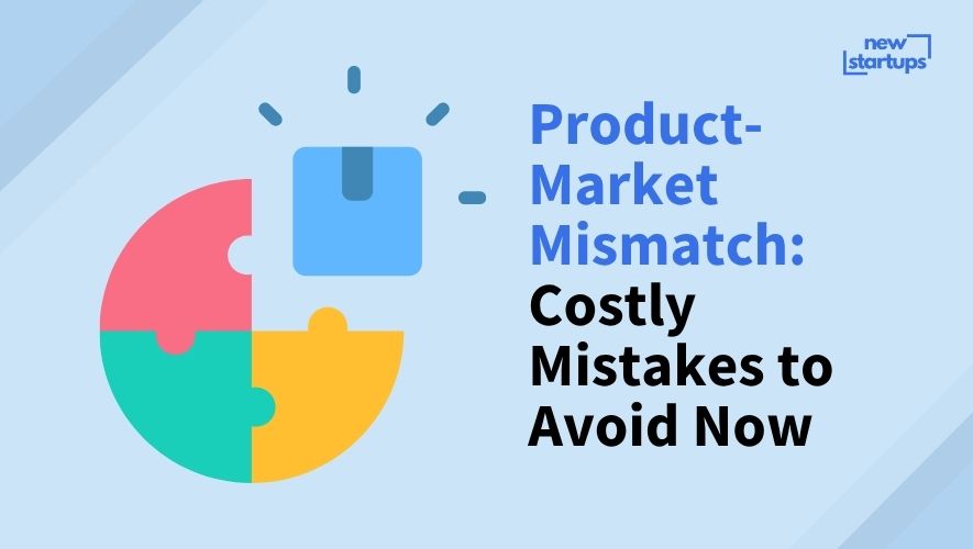 Product-Market Mismatch: Costly Mistakes to Avoid Now