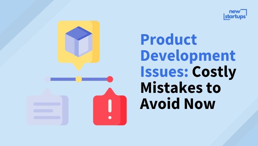 Product Development Issues: Costly Mistakes to Avoid Now