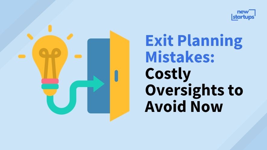 Exit Planning Mistakes: Costly Oversights to Avoid Now