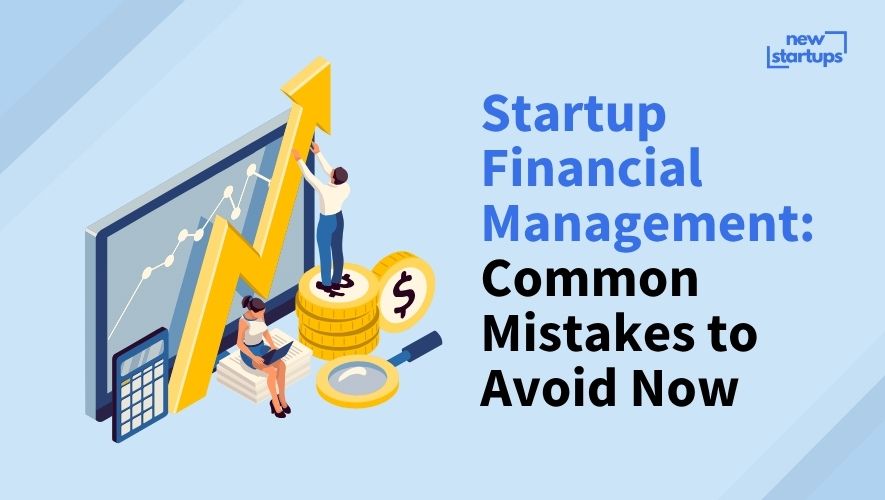 Startup Financial Management: Common Mistakes to Avoid Now