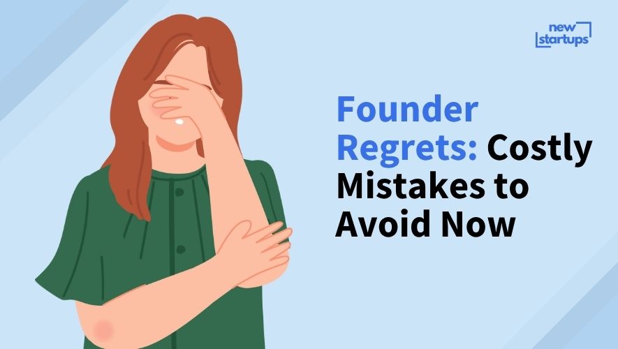 Founder Regrets: Costly Mistakes to Avoid Now