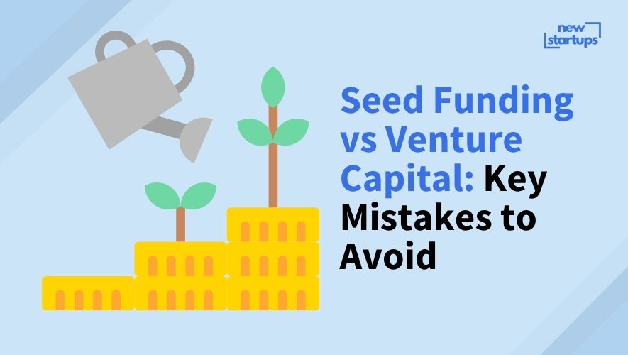 Seed Funding vs Venture Capital: Key Mistakes to Avoid