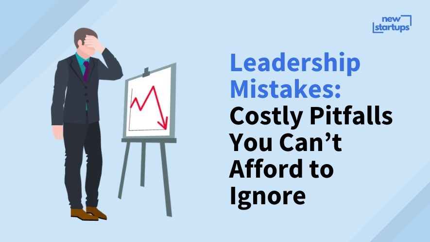 Leadership Mistakes: Costly Pitfalls You Can't Afford to Ignore