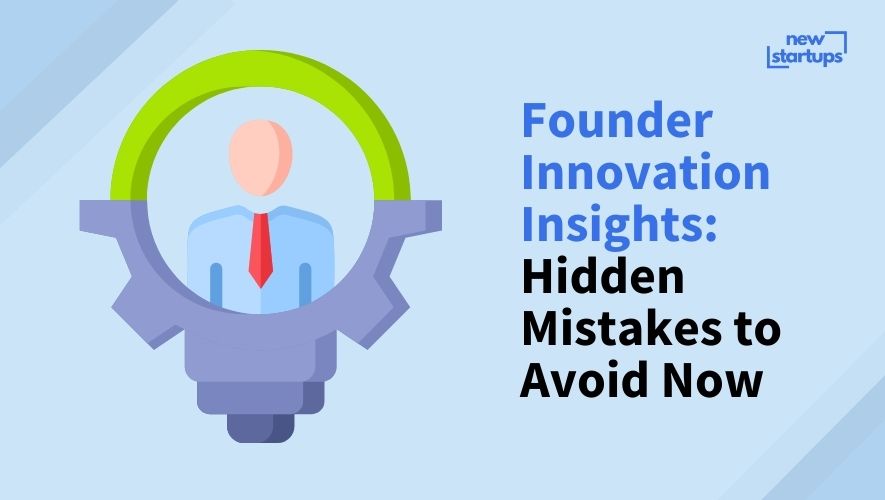 Founder Innovation Insights: Hidden Mistakes to Avoid Now