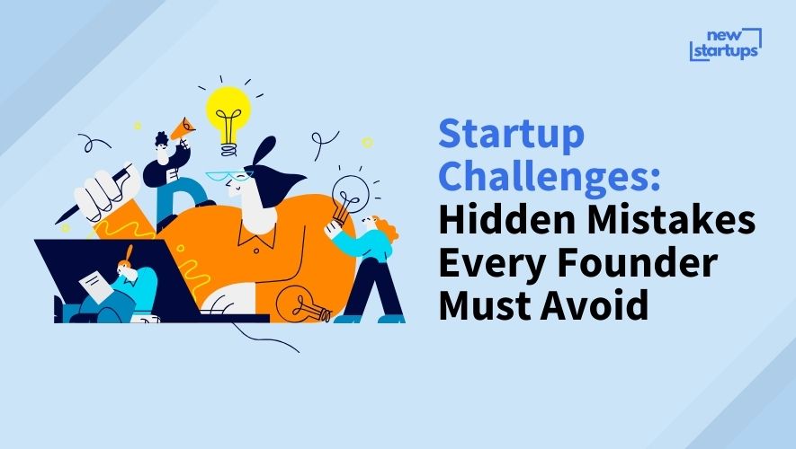 Startup Challenges: Hidden Mistakes Every Founder Must Avoid