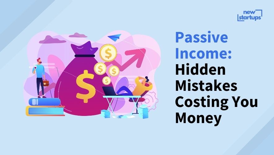 Passive Income: Hidden Mistakes Costing You Money