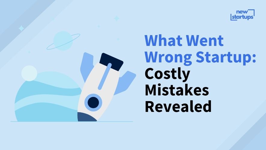 What Went Wrong Startup: Costly Mistakes Revealed