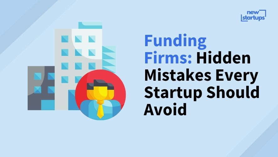 Funding Firms: Hidden Mistakes Every Startup Should Avoid