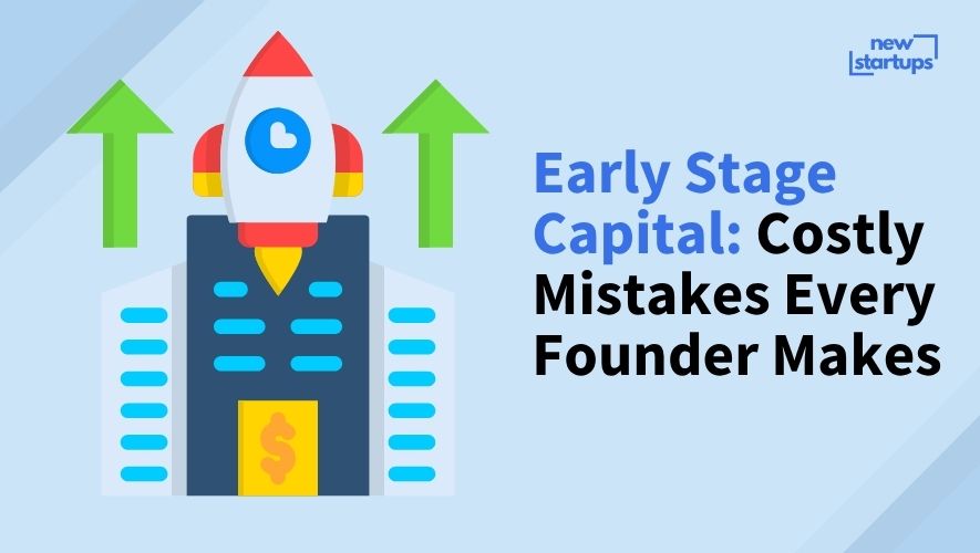 Early Stage Capital: Costly Mistakes Every Founder Makes