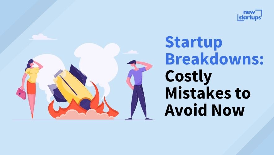 Startup Breakdowns: Costly Mistakes to Avoid Now
