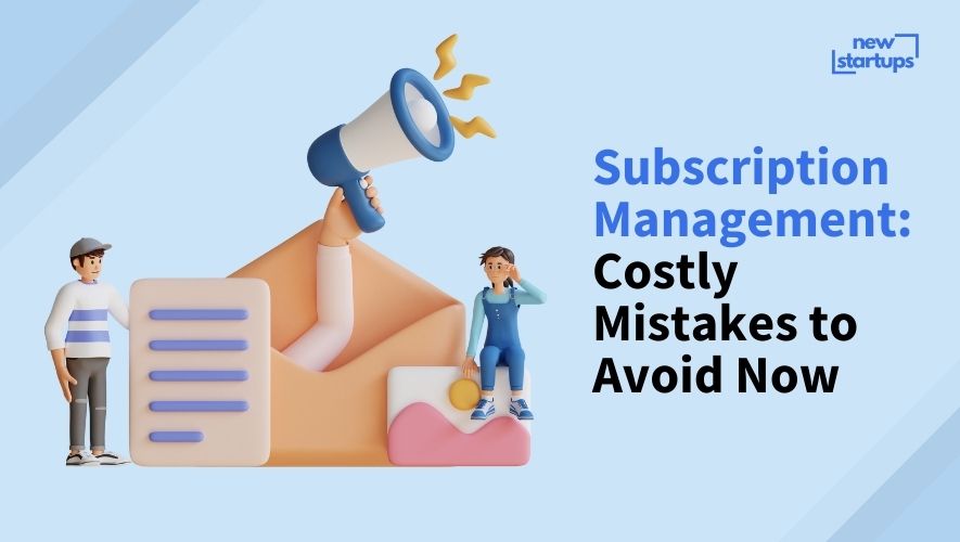 Subscription Management: Costly Mistakes to Avoid Now