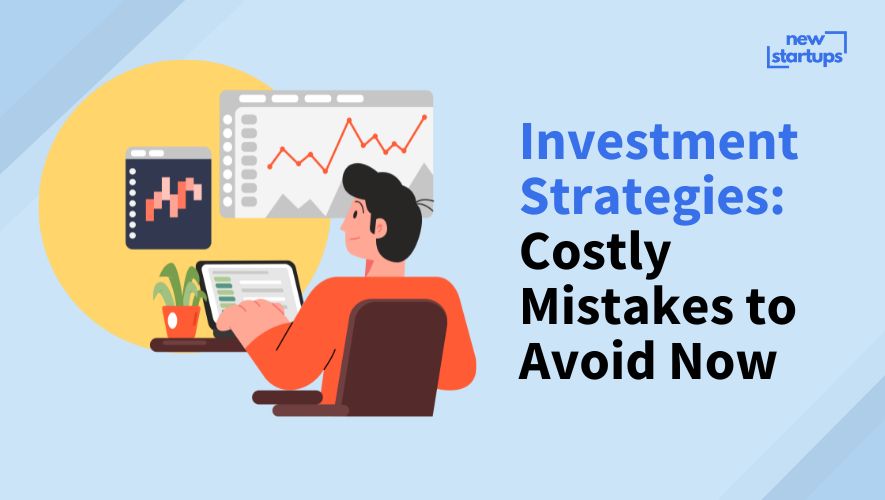 Investment Strategies: Costly Mistakes to Avoid Now